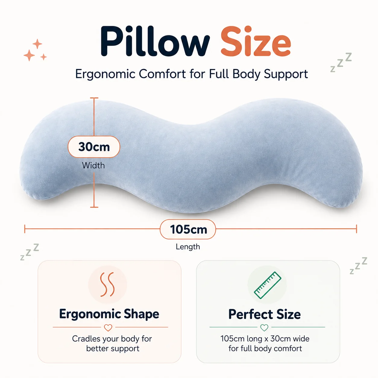 Pillow size — 105cm long by 30cm wide